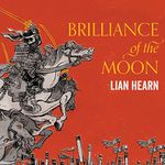 Brilliance of the Moon: Tales of the Otori, Book 3