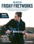 The Best of Friday Fretworks: Transcriptions of 10 of the Most Popular Guitar Solos from the Friday Fretworks YouTube Series