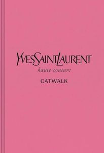 Yves Saint Laurent: The Complete Haute Couture Collections, 19622002