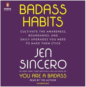 Badass Habits: Cultivate the Awareness, Boundaries, and Daily Upgrades You Need to Make Them Stick