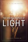 The Spiritual Physics of Light: How