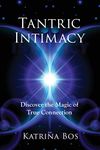 Tantric Intimacy: Discover the Magic of True Connection