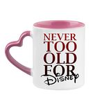 Never Too Old for Disney Birthday, Christmas, Secret Santa Coffee Tea Mug 11oz Heart Handle Ceramic Mug. (Pink)