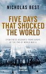 FIVE DAYS THAT SHOCKED THE WORLD eyewitness accounts from Europe at the end of World War II (Nicholas Best World War II History)