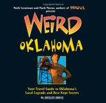 Weird Oklahoma: Your Travel Guide to Oklahoma's Local Legends and Best Kept Secrets