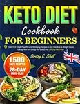 The Ultimate Keto Diet Cookbook for Beginners: Over 1500 Days Flavorful and Satisfying Recipes to Say Goodbye to Weight Woes Eating Well and Living Well Every Day | 28 Day Meal Plan