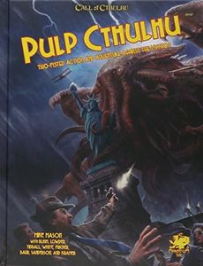 Pulp Cthulhu (Call of Cthulhu Roleplaying): Two-Fisted Action and Adventure Against the Mythos