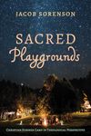 Sacred Playgrounds: Christian Summer Camp in Theological Perspective