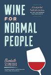 Wine for Normal People: A Guide for