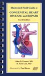 Illustrated Field Guide to Congenital Heart Disease and Repair