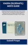 VIAGRA (SILDENAFIL): MEN’S GUIDE: A Medical, Resourceful User-Guide: Get To Know The Do’s & Don’ts That You Should Know Before Popping Out A Blue Sex Pill, How To Properly Use And Take It For A Good Effect And Everything You Need To Know Thereof