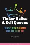 Tinker Belles and Evil Queens: The Walt Disney Company from the Inside Out