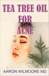 TEA TREE OIL FOR ACNE: Everything you need to know about tea tree oil and how its the most potent natural treatment for clearing acne!