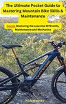 The Ultimate Pocket Guide to Mastering Mountain Bike Skills and Maintenance