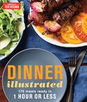 Dinner Illustrated: 175 Complete Meals That Go from Prep to Table in 1 Hour or Less with More than