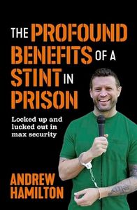 The Profound Benefits of a Stint in Prison