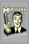 Marijuana! Cant We All Just Get A Bong Weed Retro Humor Poster 12x18 inch