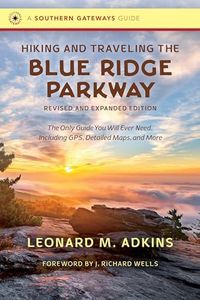 Hiking and Traveling the Blue Ridge Parkway, Revised and Expanded Edition: The Only Guide You Will Ever Need, Including GPS, Detailed Maps, and More (Southern Gateways Guides)