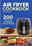 Air Fryer Cookbook: 200 Fast, Easy and Delicious Air Fryer Recipes: 1