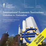 International Economic Institutions: Globalism vs. Nationalism