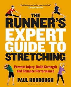 The Runner's Expert Guide to Stretching: Prevent Injury, Build Strengthand Enhance Performance