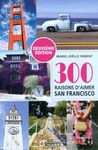 300 raisons d'aimer San Francisco: 300 RAISONS D'AIMER SAN FRANCISCO