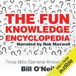 The Fun Knowledge Encyclopedia: The Crazy Stories Behind the World's Most Interesting Facts - Trivia Bill's General Knowledge, Volume 1