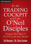 In The Trading Cockpit with the O'Neil Disciples: Strategies that Made Us 18,000% in the Stock Market (Wiley Trading)