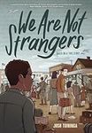 We Are Not Strangers: A Graphic Nov