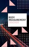 Body Measurement Tracker: Weight Control, Gym Log Book, Fitness Journal, Body Measurement Tracker.