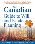 The Canadian Guide to Will and Estate Planning: Everything You Need to Know Today to Protect Your Wealth and Your Family Tomorrow, Fourth Edition