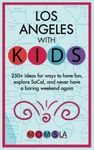 LOS ANGELES WITH KIDS: 250+ ideas for ways to have fun, explore SoCal, and never have a boring weekend again