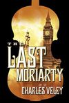 The Last Moriarty (A Sherlock Holmes and Lucy James Mystery)