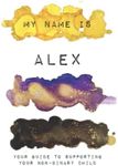 My Name Is Alex: Your Guide to Supporting Your Non-Binary Child