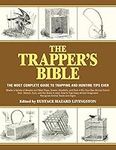 The Trapper's Bible: The Most Complete Guide on Trapping and Hunting Tips Ever: The Most Complete Guide to Trapping and Hunting Tips Ever