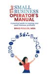 The Small Business Operator's Manual: The Practical Guide to Running your Small Business Profitably