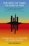 The Best of Times, The Worst of Times: Futures From the Frontiers of Climate Science: Future from the Frontiers of Climate Science