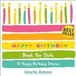 Happy Birthday Book for Girls: 10 H