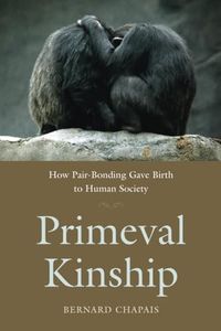 Primeval Kinship: How Pair-Bonding Gave Birth to Human Society