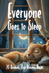 Everyone Goes to Sleep: A Sweet & Calming Bedtime/Goodnight Story Book for Toddlers & Kids With Cute Rhymes - For Animal Lovers - Including 20 Farm and Jungle animals + A Dinosaur!