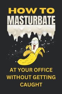 How To Masturbate At Your Office Without Getting Caught: Inappropriate| Funny Notebook Disguised as A Real Book (Gag Book Gifts For Bachelor)