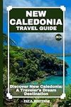 UPDATED NEW CALEDONIAN TRAVEL GUIDE 2023 | 2024: Discover New Caledonia: A Traveler's Dream Destination