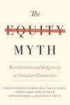 The Equity Myth: Racialization and Indigeneity at Canadian Universities