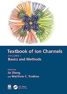 Textbook of Ion Channels Volume I: Fundamental Mechanisms and Methodologies (Textbook of Ion Channels, 1)