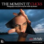 Moment It Clicks, The: Photography secrets from one of the world's top shooters (Voices That Matter)