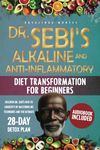 Dr. Sebi's Alkaline and Anti-Inflammatory Diet Transformation for Beginners: Discover Dr. Sebi's Path to Longevity by Mastering His Techniques and the Ultimate 28-Day Detox Plan