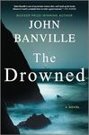 The Drowned: From award-winning author John Banville, a searing literary thriller: Detective Inspector Strafford and pathologist Quirke team up again