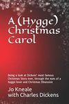 A (Hygge) Christmas Carol: Being a Look at Dickens' Most Famous Christmas Story Ever, Through the Eyes of a Hygge-Lover and Christmas Obsessive