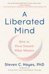 A Liberated Mind: How to Pivot Toward What Matters