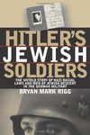 Hitler's Jewish Soldiers: The Untold Story of Nazi Racial Laws and Men of Jewish Descent in the German Military (Modern War Studies)